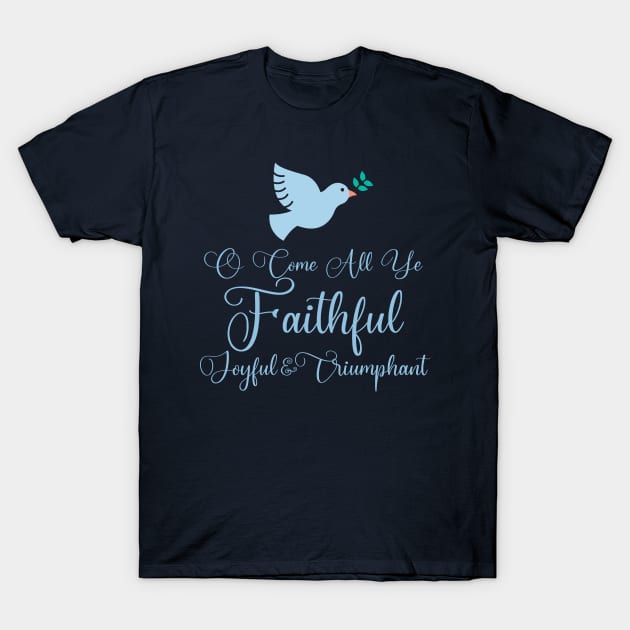 O Come All Ye Faithful T-Shirt by epiclovedesigns
